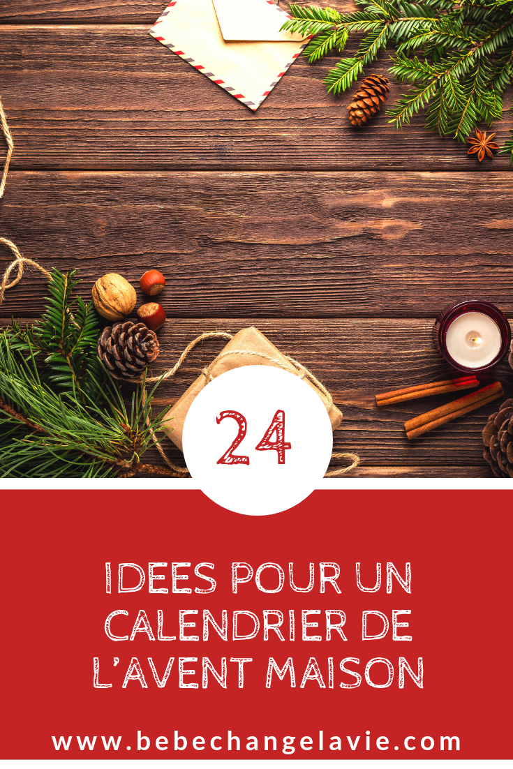 24 Idees Pour Un Calendrier De L Avent Maison Un Bebe Ca Change La Vie